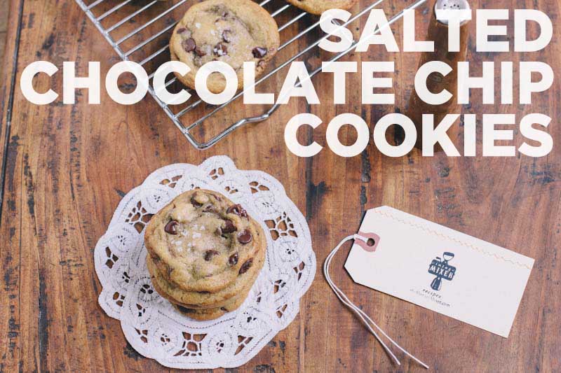 Salted Chocolate Chip Cookies